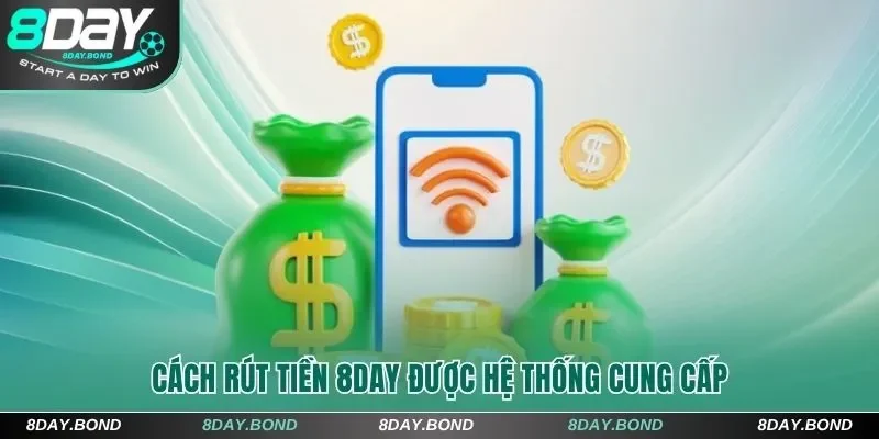 Cách rút tiền 8Day được hệ thống cung cấp