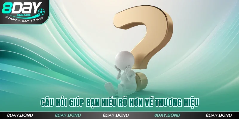 Câu hỏi giúp bạn hiểu rõ hơn về 8Day