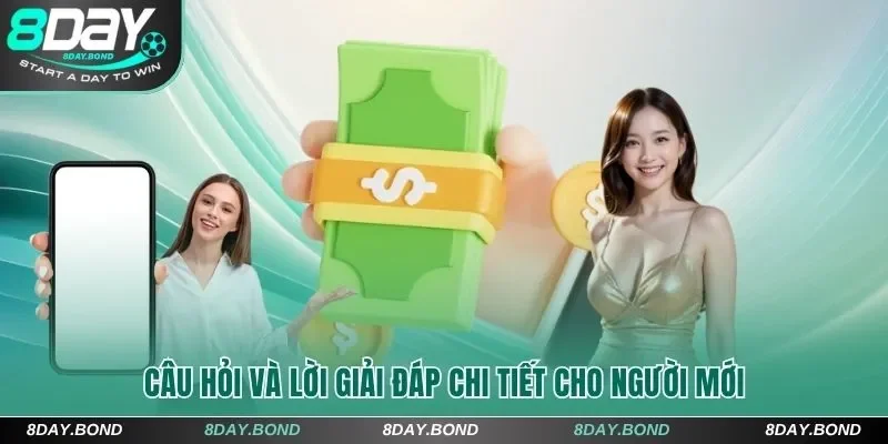 Câu hỏi và lời giải đáp rút tiền 8Day chi tiết cho người mới