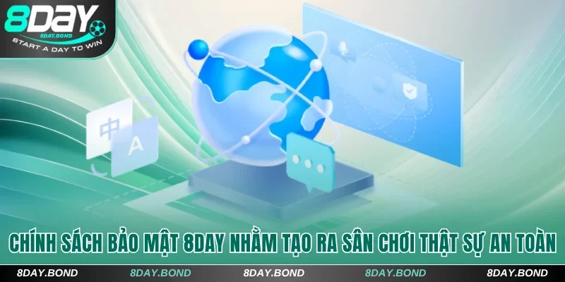 Chính sách bảo mật 8Day nhằm tạo ra sân chơi thật sự an toàn