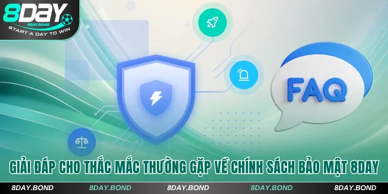 Giải đáp cho thắc mắc thường gặp về chính sách bảo mật 8Day