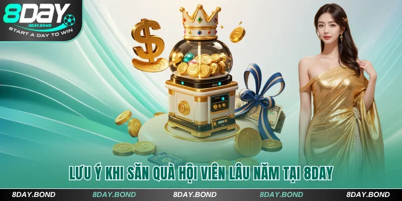 Lưu ý khi săn quà hội viên 8Day lâu năm 