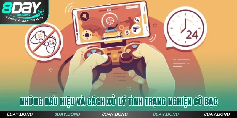Những dấu hiệu và cách xử lý tình trạng nghiện cờ bạc tại 8Day
