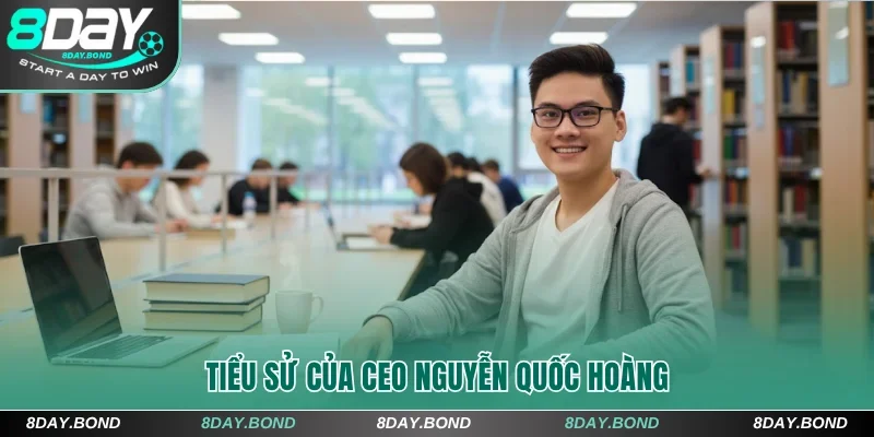 Tiểu sử về CEO Nguyễn Quốc Hoàng - Nhà sáng lập 8Day